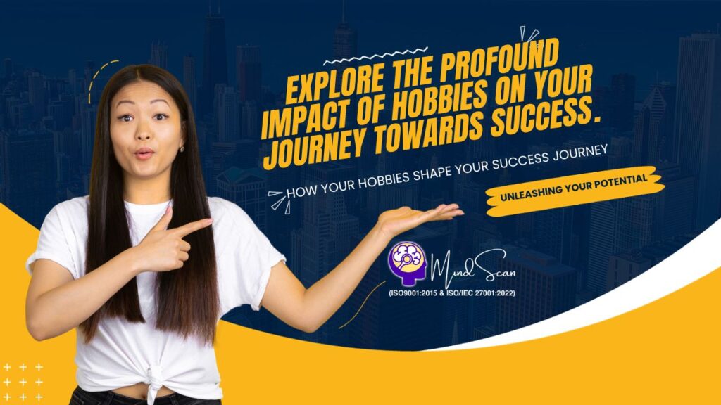 Your Hobbies Shape Your Success Journey - MINDSCAN 